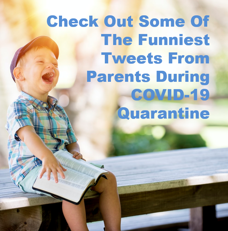 Check Out Some Of The Funniest Tweets From Parents During COVID-19 Quarantine