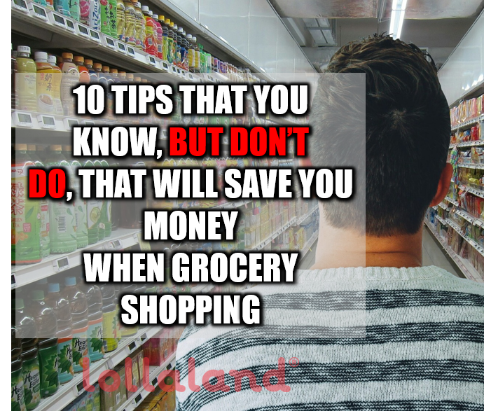 10 Tips That You Know, But Don't Do, That Will Save You Money When Grocery Shopping